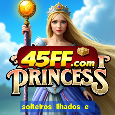 solteiros ilhados e desesperados 2 temporada